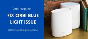 Read more about the article Orbi Blue Light | Ultimate Methods To Fix This Issue