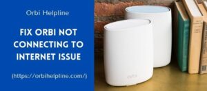 Read more about the article To Resolve “Orbi Not Connecting To Internet” Try These