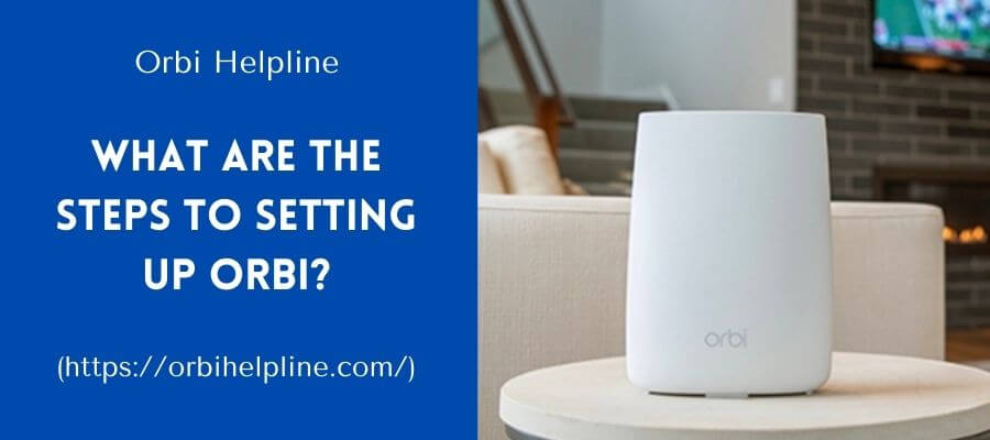 What are The Steps To Setting Up Orbi - Ultimate Guide