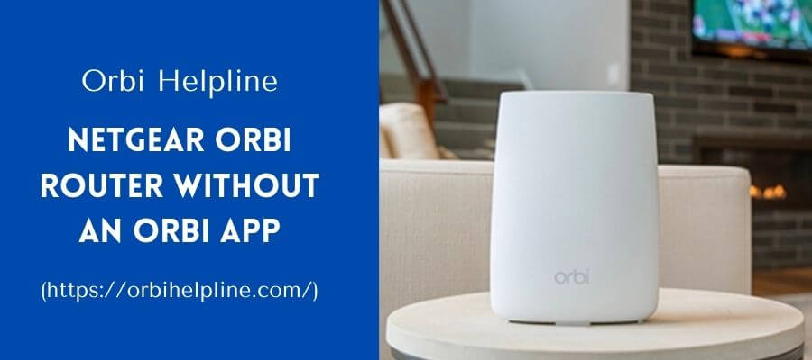 Read more about the article How To Setup Your Netgear Orbi Router Without An Orbi Application