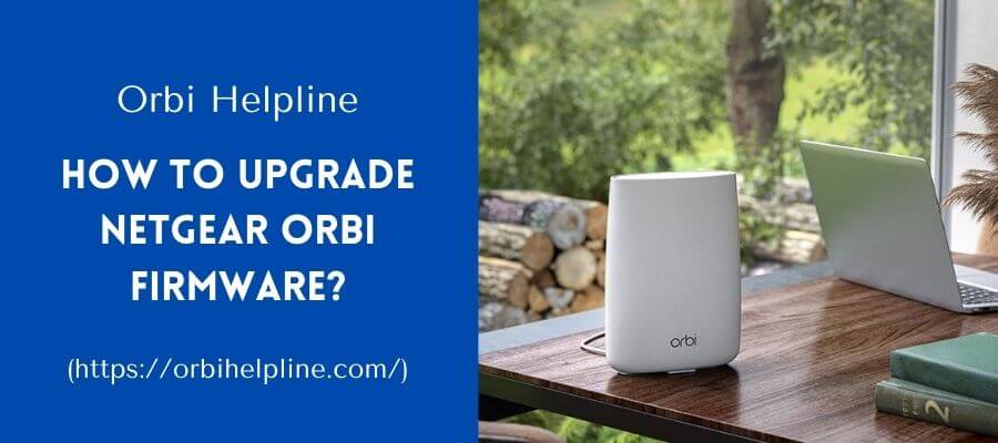 You are currently viewing How To Upgrade Netgear Orbi Firmware?