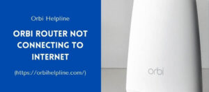 Read more about the article Orbi Router Not Connecting to Internet | 3 Ways to Fix
