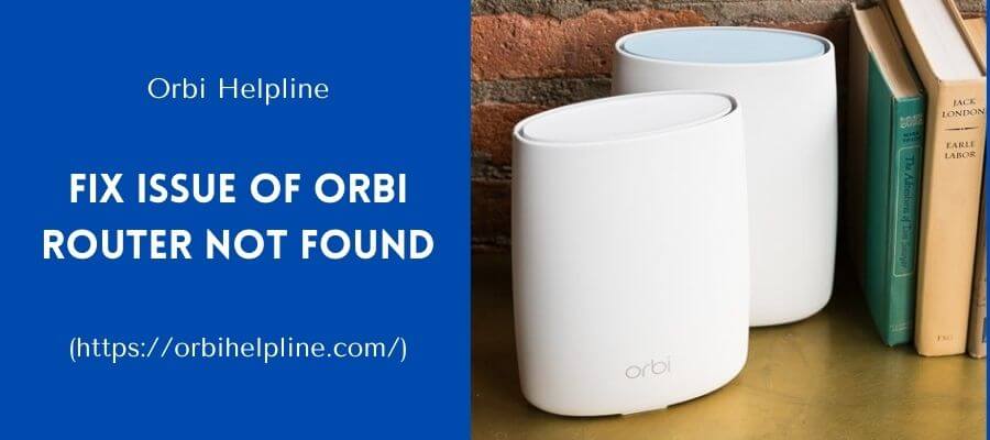 You are currently viewing How To Fix the Issue Of Orbi Router Not Found?