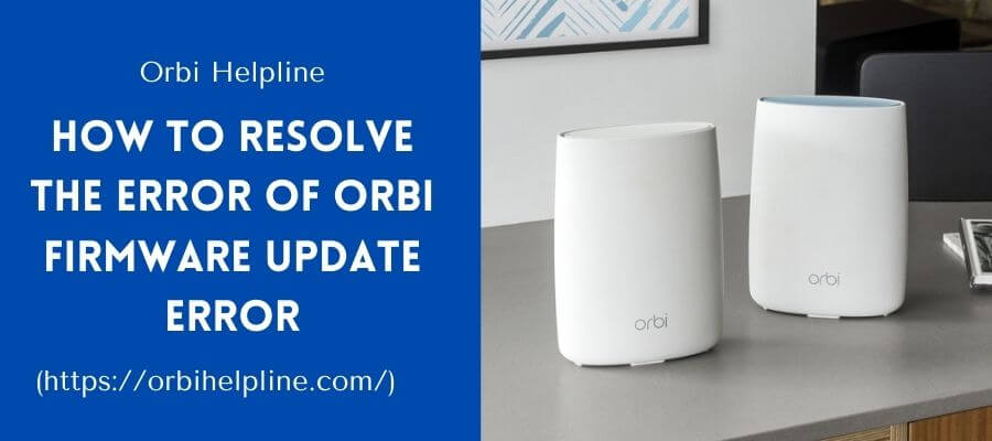 You are currently viewing How To Resolve The Error Of Orbi Firmware Update Error