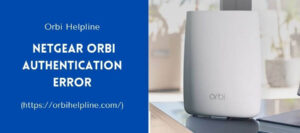 Read more about the article How To Resolve The Netgear Orbi Authentication Error