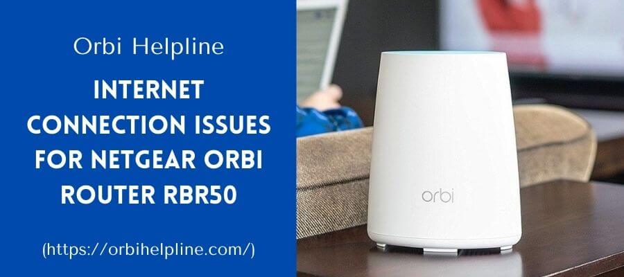 You are currently viewing How to Fix the Internet Connection Issues for Netgear Orbi Router RBR50