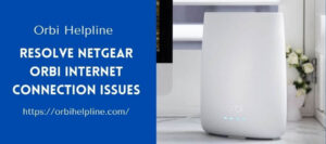 Read more about the article How To Resolve The Netgear Orbi Internet Connection Issues