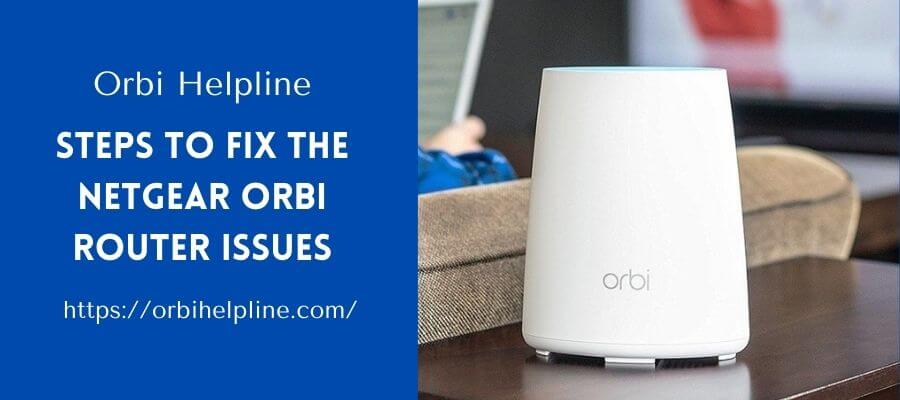 You are currently viewing What Are The Steps To Fix The Netgear Orbi Router Issues