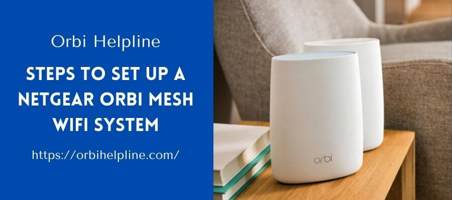 Read more about the article What are the Steps to Set Up a Netgear Orbi Mesh WiFi System?