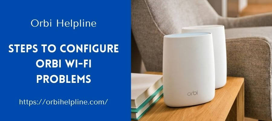 You are currently viewing What are the Steps to Configure Orbi Wi-Fi problems?