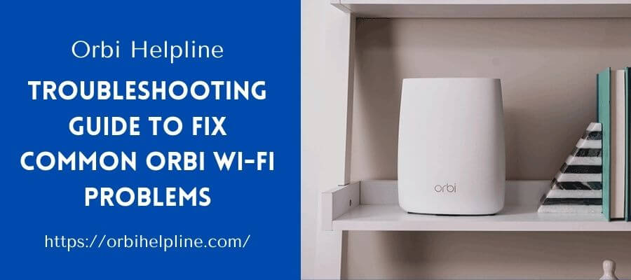 Read more about the article Troubleshooting Guide to Fix Common Orbi Wi-Fi Problems