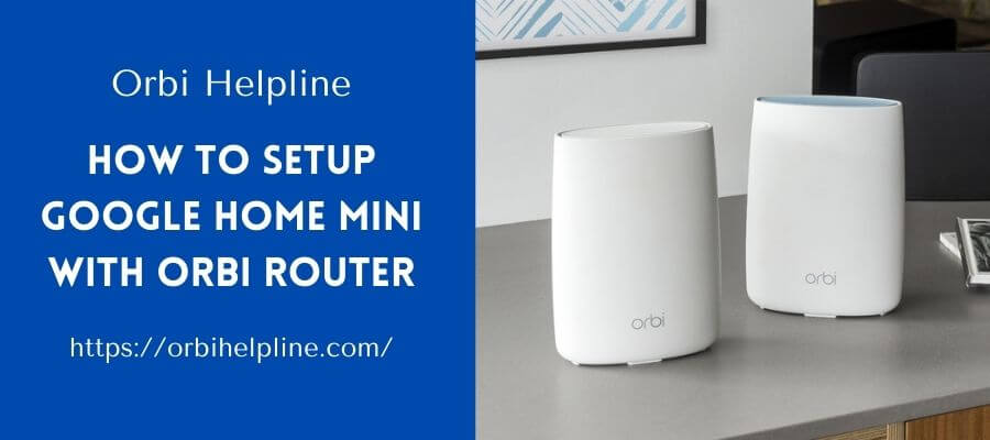 Read more about the article How to Setup Google Home Mini with Orbi Router
