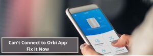 Can't Connect to Orbi App