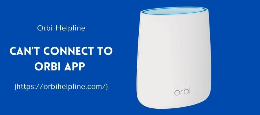 Read more about the article Can’t Connect to Orbi App | How To Fix This Issue