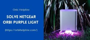 Read more about the article Know Here Fixation Of Netgear Orbi Purple and Magenta Light