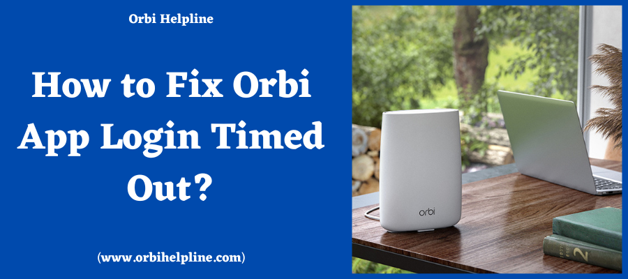 You are currently viewing How to Fix Orbi App Login Timed Out?