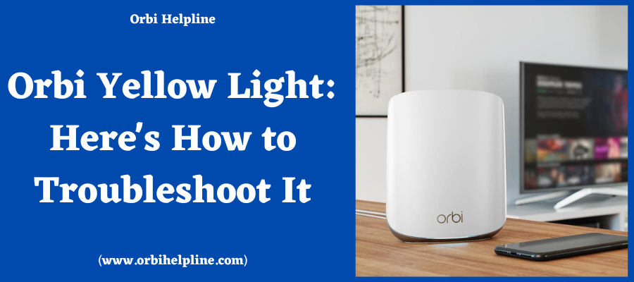 You are currently viewing Orbi Yellow Light: Here’s How to Troubleshoot It
