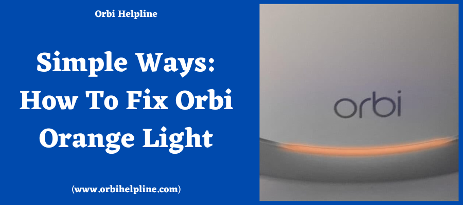 You are currently viewing Simple Ways: How To Fix Orbi Orange Light?
